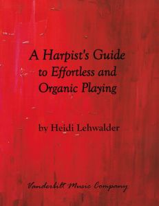 Lehwalder, Heidi - A Harpist's Guide to Effortless and Organic Playing